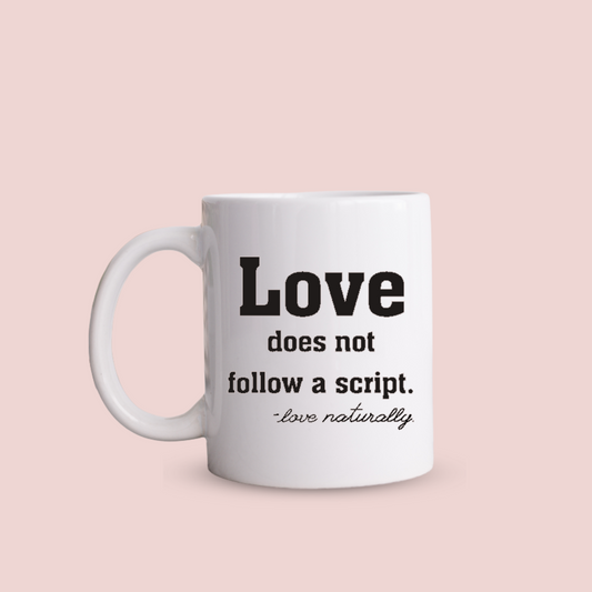 Love Has No Script to It Mug